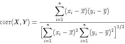 \begin{displaymath}\mathop{\mathrm{corr}}(X,Y)=
\frac{\displaystyle
\sum_{i=...
...-\overline x)^2
\sum_{i=1}^n(y_i-\overline y)^2
\biggr]^{1/2}}
\end{displaymath}